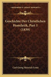 Cover image for Geschichte Der Christlichen Homiletik, Part 1 (1839)