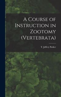 Cover image for A Course of Instruction in Zootomy (Vertebrata)