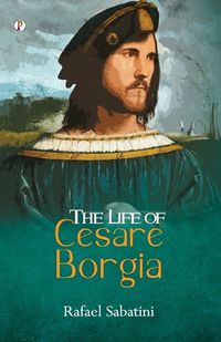 Cover image for The Life of Cesare Borgia