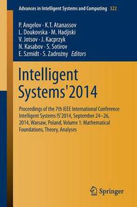 Cover image for Intelligent Systems'2014: Proceedings of the 7th IEEE International Conference Intelligent Systems IS'2014, September 24-26, 2014, Warsaw, Poland, Volume 1: Mathematical Foundations, Theory, Analyses