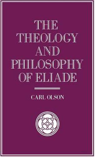 Cover image for The Theology and Philosophy of Eliade: Seeking the Centre