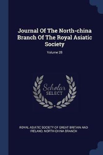 Cover image for Journal of the North-China Branch of the Royal Asiatic Society; Volume 28