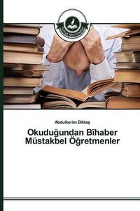 Cover image for Okudu&#287;undan Bihaber Mustakbel OE&#287;retmenler