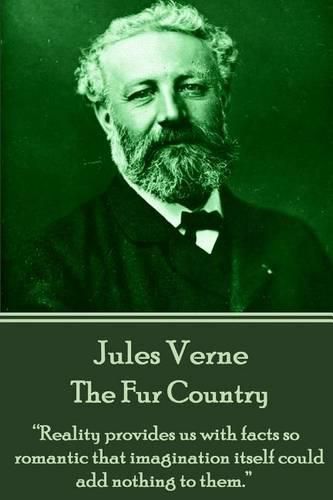 Cover image for Jules Verne - The Fur Country: reality Provides Us with Facts So Romantic That Imagination Itself Could Add Nothing to Them.