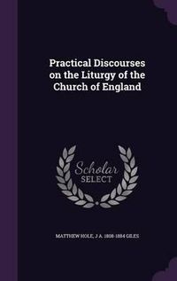 Cover image for Practical Discourses on the Liturgy of the Church of England