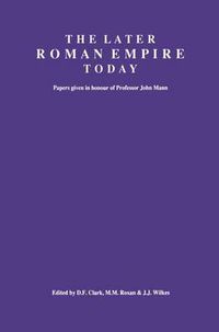 Cover image for The Later Roman Empire Today: Papers given in honour of Professor John Mann