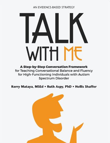 Cover image for Talk with Me: A Step-by-Step Conversation Framework for Teaching Conversational Balance and Fluency for High-Functioning Individuals with Autism Spectrum Disorders