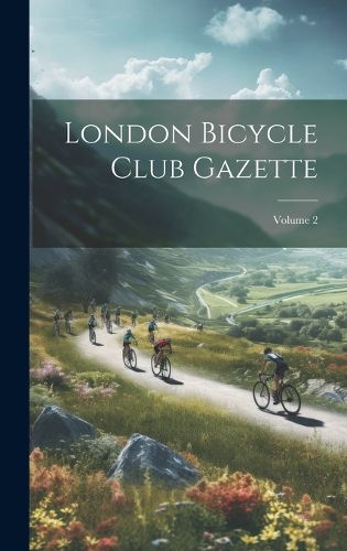 Cover image for London Bicycle Club Gazette; Volume 2