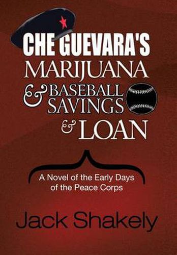 Cover image for Che Guevara's Marijuana & Baseball Savings & Loan: A Novel of the Early Days of the Peace Corps