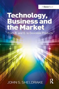 Cover image for Technology, Business and the Market: From R&D to Desirable Products