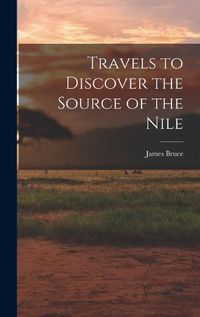 Cover image for Travels to Discover the Source of the Nile