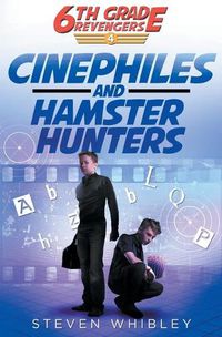 Cover image for Cinephiles and Hamster Hunters: 6th Grade Revengers Book #4