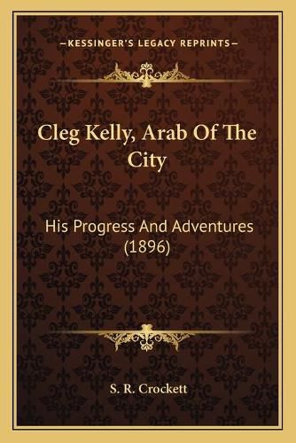 Cleg Kelly, Arab of the City: His Progress and Adventures (1896)