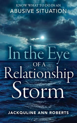 Cover image for In the Eye of a Relationship Storm: Know What to Do in an Abusive Situation