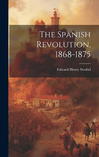 Cover image for The Spanish Revolution, 1868-1875