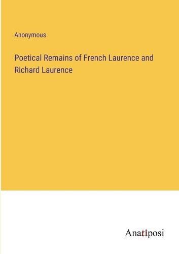 Poetical Remains of French Laurence and Richard Laurence