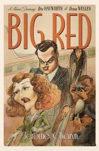 Cover image for Big Red: A Novel Starring Rita Hayworth and Orson Welles