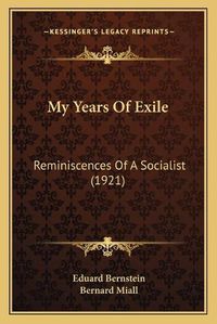 Cover image for My Years of Exile: Reminiscences of a Socialist (1921)