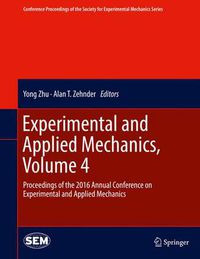 Cover image for Experimental and Applied Mechanics, Volume 4: Proceedings of the 2016 Annual Conference on Experimental and Applied Mechanics