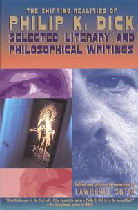 Cover image for The Shifting Realities of Philip K. Dick: Selected Literary and Philosophical Writings