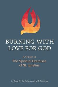 Cover image for Burning with Love for God: A Guide to the Spiritual Exercises of St. Ignatius