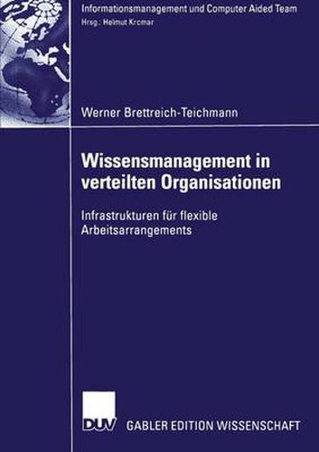 Cover image for Wissensmanagement in verteilten Organisationen: Infrastrukturen fur flexible Arbeitsarrangements