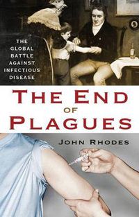 Cover image for The End of Plagues: The Global Battle Against Infectious Disease