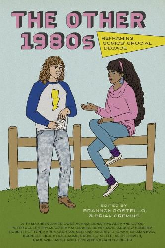 Cover image for The Other 1980s: Reframing Comics' Crucial Decade