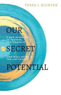 Cover image for Our Secret Potential: A new approach to purpose, performance and well-being in the 21st century