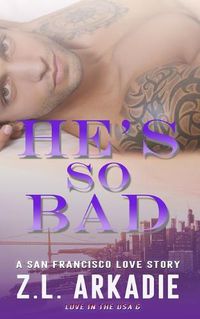 Cover image for He's So Bad: A San Francisco Love Story