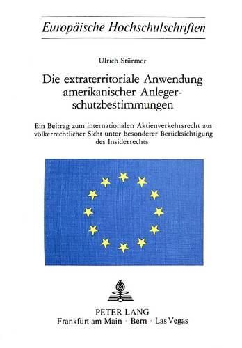 Cover image for Die Extraterritoriale Anwendung Amerikanischer Anlegerschutzbestimmungen: Ein Beitrag Zum Internationalen Aktienverkehrsrecht Aus Voelkerrechtlicher Sicht Unter Besonderer Beruecksichtigung Des Insiderrechts