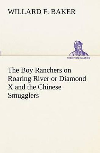 Cover image for The Boy Ranchers on Roaring River or Diamond X and the Chinese Smugglers