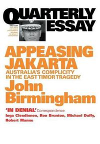 Cover image for Appeasing Jakarta: Australia's Complicity in the East: Quarterly Essay 2