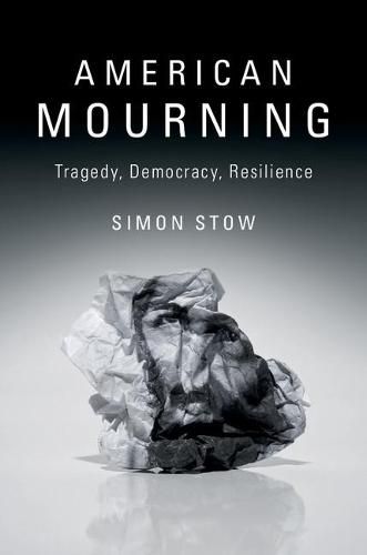 Cover image for American Mourning: Tragedy, Democracy, Resilience