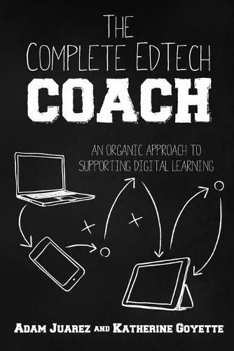 Cover image for The Complete EdTech Coach: An Organic Approach to Supporting Digital Learning