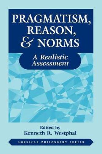 Cover image for Pragmatism, Reason, and Norms: A Realistic Assessment