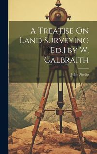 Cover image for A Treatise On Land Surveying [Ed.] by W. Galbraith