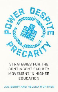 Cover image for Power Despite Precarity: Strategies for the Contingent Faculty Movement in Higher Education