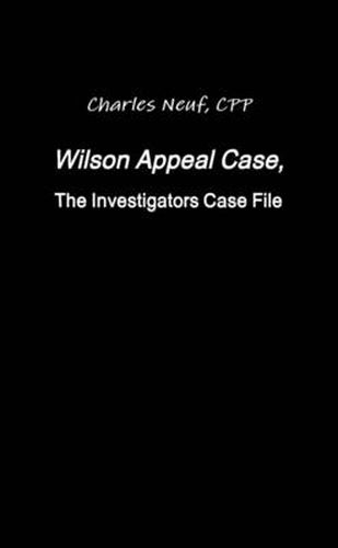 Wilson Appeal Case, FromThe Investigators Files