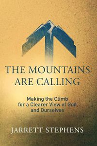 Cover image for The Mountains are Calling: Making the Climb for a Clearer View of God and Ourselves