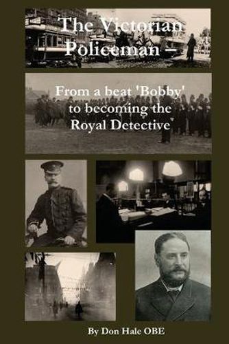 The Victorian Policeman: From a Beat 'Bobby' to Becoming the Royal Detective