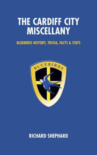 Cover image for The Cardiff City Miscellany: Bluebirds History, Trivia, Facts and Stats
