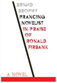 Cover image for Prancing Ovelist: in Praise of Ronald Firbank