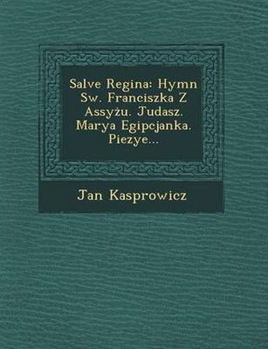 Cover image for Salve Regina: Hymn SW. Franciszka Z Assy U. Judasz. Marya Egipcjanka. Piezye...