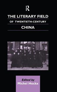 Cover image for The Literary Field of Twentieth Century China