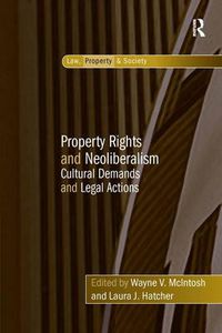 Cover image for Property Rights and Neoliberalism: Cultural Demands and Legal Actions