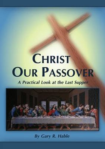 Cover image for Christ Our Passover: A Practical Look at the Last Supper