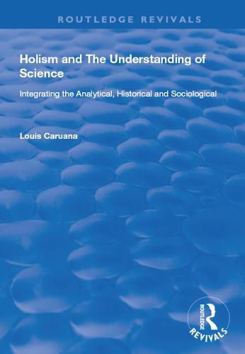 Cover image for Holism and the Understanding of Science: Integrating the Analytical, Historical and Sociological