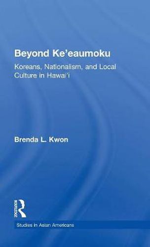 Cover image for Beyond Ke'eaumoku: Koreans, Nationalism, and Local Culture in Hawai'i