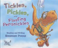 Cover image for Tickles, Pickles, and Floofing Persnickles: Reading and Writing Nonsense Poems